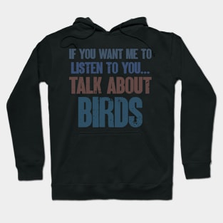 If You Want Me to Listen to You Talk About Birds Funny Birdwatching Birdwatcher Gift Hoodie